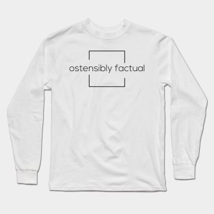 ostensibly factual Long Sleeve T-Shirt